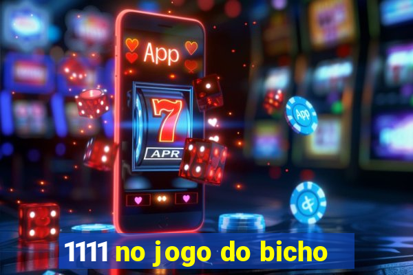 1111 no jogo do bicho